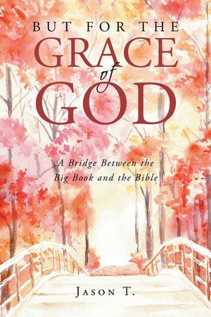 But for the Grace of God: A Bridge between the Big Book and the Bible image number 0