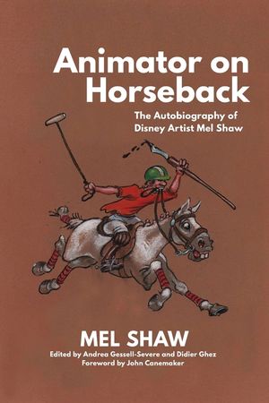 Animator on Horseback: The Autobiography of Disney Artist Mel Shaw image number 0