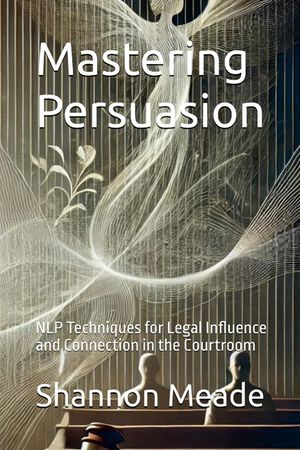Mastering Persuasion: NLP Techniques for Legal Influence and Connection in the Courtroom image number 0