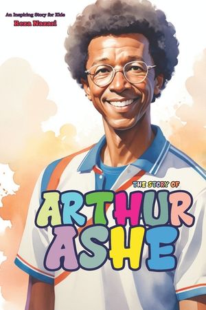 The Story of Arthur Ashe: An Inspiring Story for Kids image number 0