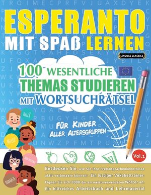 Esperanto Mit Spa&szlig; Lernen - F&uuml;r Kinder: Aller Altersgruppen - 100 Wesentliche Themas Studieren Mit Wortsuchr&auml;tsel - Vol.1 image number 0