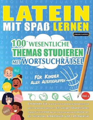 Latein Mit Spa&szlig; Lernen - F&uuml;r Kinder: Aller Altersgruppen - 100 Wesentliche Themas Studieren Mit Wortsuchr&auml;tsel - Vol.1 image number 0