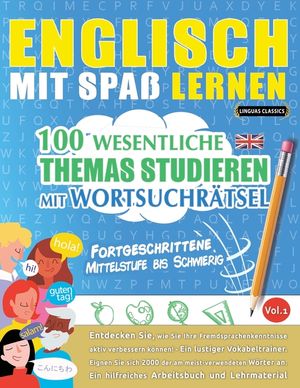 Englisch Mit Spa&szlig; Lernen - Fortgeschrittene: Mittelstufe Bis Schwierig - 100 Wesentliche Themas Studieren Mit Wortsuchr&auml;tsel - Vol.1 image number 0