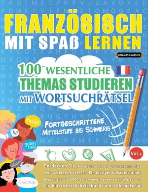 Franz&ouml;sisch Mit Spa&szlig; Lernen - Fortgeschrittene: Mittelstufe Bis Schwierig - 100 Wesentliche Themas Studieren Mit Wortsuchr&auml;tsel - Vol.1 image number 0