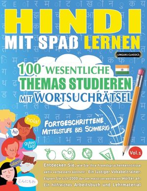 Hindi Mit Spa&szlig; Lernen - Fortgeschrittene: Mittelstufe Bis Schwierig - 100 Wesentliche Themas Studieren Mit Wortsuchr&auml;tsel - Vol.1 image number 0