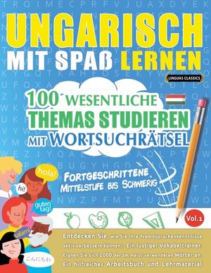 Ungarisch Mit Spa&szlig; Lernen - Fortgeschrittene: Mittelstufe Bis Schwierig - 100 Wesentliche Themas Studieren Mit Wortsuchr&auml;tsel - Vol.1 image number 0