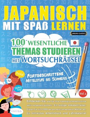 Japanisch Mit Spa&szlig; Lernen - Fortgeschrittene: Mittelstufe Bis Schwierig - 100 Wesentliche Themas Studieren Mit Wortsuchr&auml;tsel - Vol.1 image number 0
