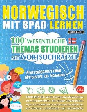 Norwegisch Mit Spa&szlig; Lernen - Fortgeschrittene: Mittelstufe Bis Schwierig - 100 Wesentliche Themas Studieren Mit Wortsuchr&auml;tsel - Vol.1 image number 0