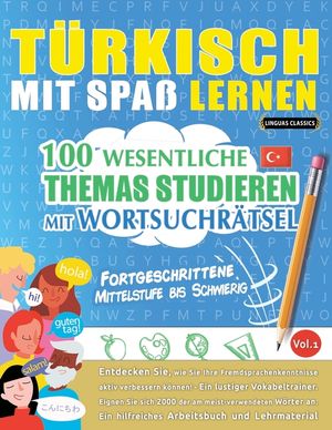 T&uuml;rkisch Mit Spa&szlig; Lernen - Fortgeschrittene: Mittelstufe Bis Schwierig - 100 Wesentliche Themas Studieren Mit Wortsuchr&auml;tsel - Vol.1 image number 0