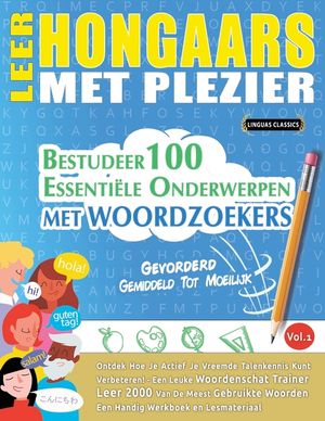 Leer Hongaars Met Plezier - Gevorderd: Gemiddeld Tot Moeilijk - Bestudeer 100 Essenti&euml;le Onderwerpen Met Woordzoekers - Vol.1 image number 0