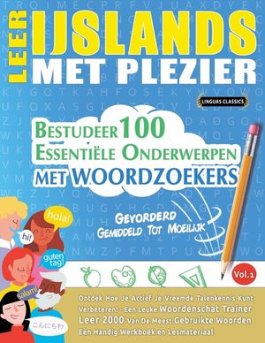 Leer Ijslands Met Plezier - Gevorderd: Gemiddeld Tot Moeilijk - Bestudeer 100 Essenti&euml;le Onderwerpen Met Woordzoekers - Vol.1 image number 0