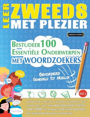 Leer Zweeds Met Plezier - Gevorderd: Gemiddeld Tot Moeilijk - Bestudeer 100 Essenti&euml;le Onderwerpen Met Woordzoekers - Vol.1 image number 0