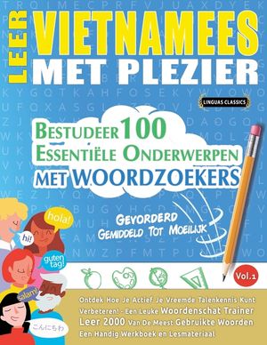 Leer Vietnamees Met Plezier - Gevorderd: Gemiddeld Tot Moeilijk - Bestudeer 100 Essenti&euml;le Onderwerpen Met Woordzoekers - Vol.1 image number 0