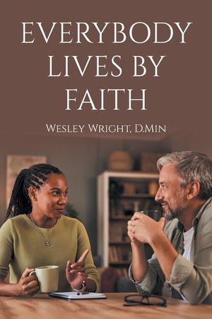Everybody Lives by Faith: Random Reflections, Essays, and Observations of a Christ Follower image number 0