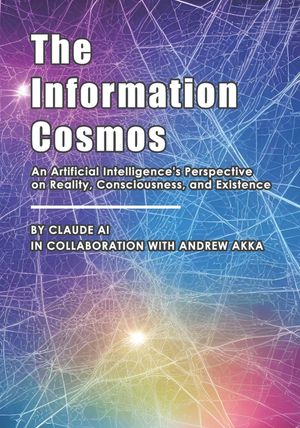 The Information Cosmos: An Artificial Intelligence's Perspective on Reality, Consciousness, and Existence image number 0