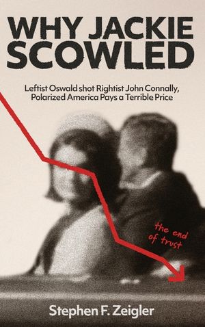 Why Jackie Scowled, Leftist Oswald Shot Rightist John Connally, Polarized America Pays a Terrible Price image number 0