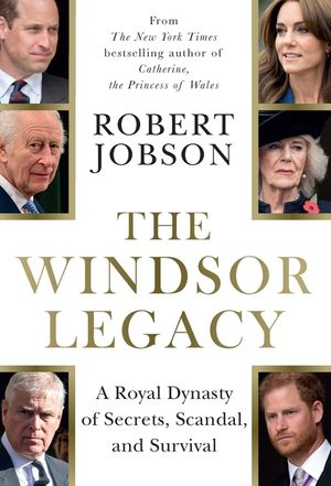 The Windsor Legacy: A Royal Dynasty of Secrets, Scandal, and Survival image number 0