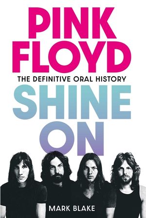 Pink Floyd: Shine on: The Definitive Oral History image number 0