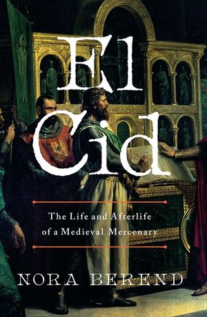 El Cid: The Life and Afterlife of a Medieval Mercenary image number 0