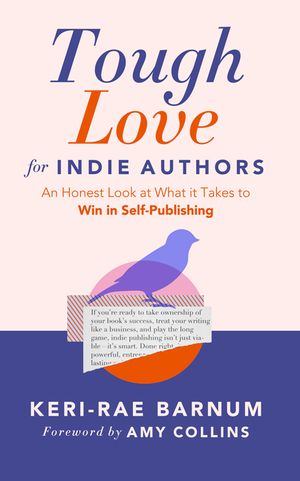 Tough Love for Indie Authors: An Honest Look at What It Takes to Win in Self-Publishing image number 0