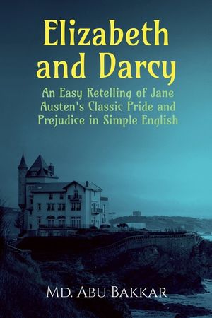 Elizabeth and Darcy: An Easy Retelling of Jane Austen's Classic Pride and Prejudice in Simple English image number 0