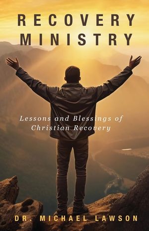 Recovery Ministry: Lessons and Blessings of Christian Recovery image number 0
