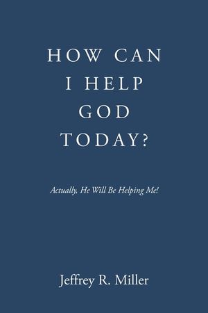 How Can I Help God Today?: Actually, He Will Be Helping Me! image number 0
