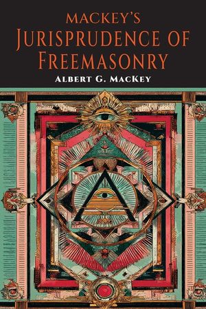 Mackeys Jurisprudence of Freemasonry: The written and Unwritten Laws of Freemasonry image number 0