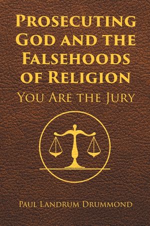 Prosecuting God and the Falsehoods of Religion: You Are the Jury image number 0