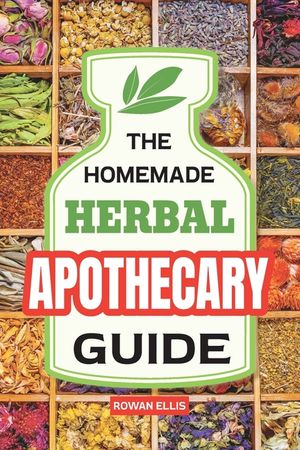 The Homemade Herbal Apothecary Guide: 180 Timeless Home Remedies Rooted in Tradition to Naturally Support Everyday Health image number 0