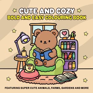 Cute and Cozy: Bold and Easy Colouring Book for Adults and Teens for Relaxation Featuring Super Cute Animals, Farms, Gardens and more image number 0