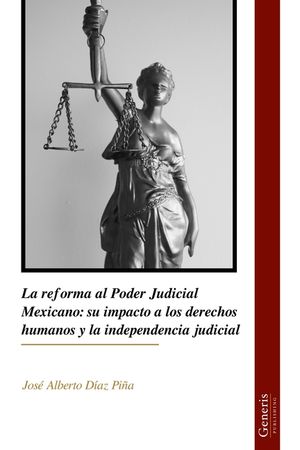 La reforma al Poder Judicial Mexicano: su impacto a los derechos humanos y la independencia judicial image number 0