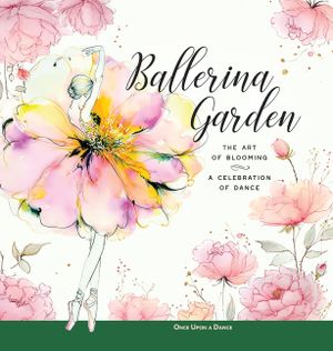 Ballerina Garden: The Art of Blooming: A Celebration of Dance image number 0