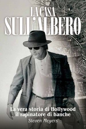La Casa sull'Albero, La vera storia di Hollywood il rapinatore di banche image number 0