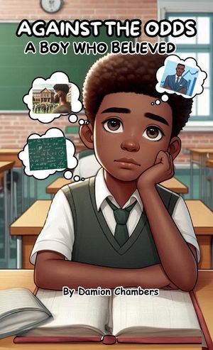 Against the Odds: A Boy Who believed, The Journey of Self-Belief, Perseverance, and Triumph. image number 0