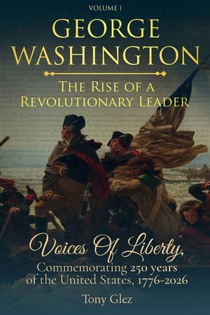 George Washington: The Rise Of A Revolutionary Leader image number 0