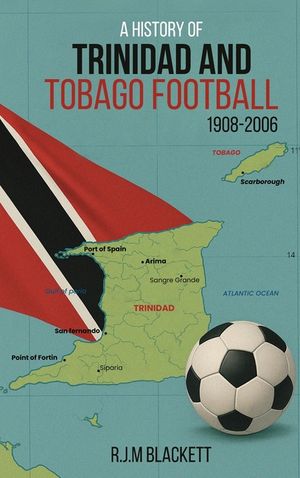 A History of Trinidad and Tobago Football 1908-2006 image number 0