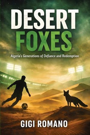 Desert Foxes: Algeria's Generations of Defiance and Redemption image number 0