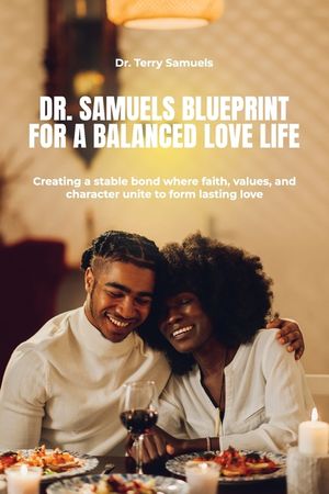 Dr. Samuels Blueprint for a Balanced Love Life, Creating a stable bond where faith, values, and character unite to form lasting love. image number 0