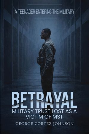 Betrayal: Military trust lost as a victim of MST a teenager entering the military image number 0