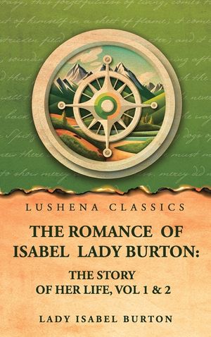 The romance of Isabel Lady Burton: The story of her life, Vol 1 & 2 image number 0