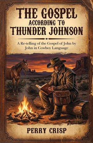 The Gospel According to Thunder Johnson: A Re-telling of the Gospel of John by John in Cowboy Language image number 0