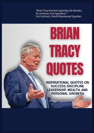 Brian Tracy Quotes: Inspirational Quotes on Success, Discipline, Leadershp, Wealth, and Personal Growth image number 0
