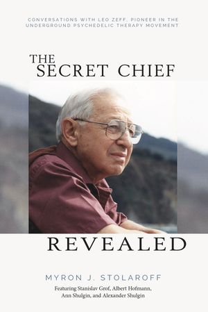 Secret Chief Revealed, Revised 2nd Edition: Conversations with Leo Zeff, Pioneer in the Underground Psychedelic Therapy Movement image number 0