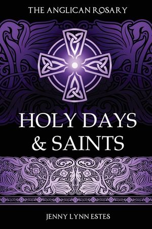 The Anglican Rosary: Rosary Prayers for Special Days on the Church Calendar image number 0