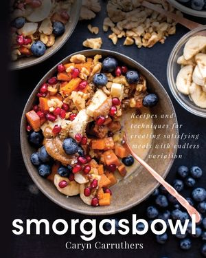 Smorgasbowl: Recipes and Techniques for Creating Satisfying Meals with Endless Variation image number 0