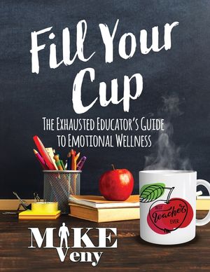 Fill Your Cup: The Exhausted Educator's Guide to Emotional Wellness image number 0