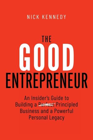 The Good Entrepreneur: An Insider's Guide to Building a Principled Business and a Powerful Personal Legacy image number 0