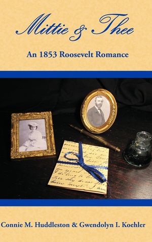 Mittie & Thee: An 1853 Roosevelt Romance image number 0