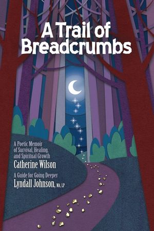 A Trail of Breadcrumbs: A Poetic Memoir of Survival, Healing, and Spiritual Growth - With a Guide for Going Deeper image number 0